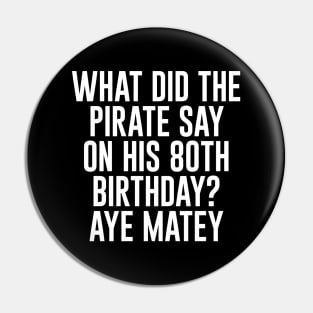 Aye Matey - Happy 80th Birthday Pin