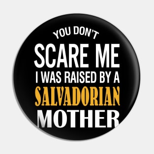 You Don't Scare Me I Was Raised By A Salvadorian Mother Pin