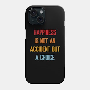 Happiness is not an accident but a choice Phone Case