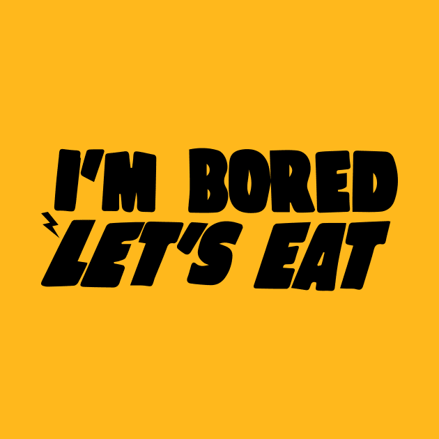 I'm Bored Let's Eat by blacckstoned