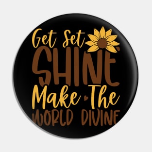 get set shine make the world divine Pin