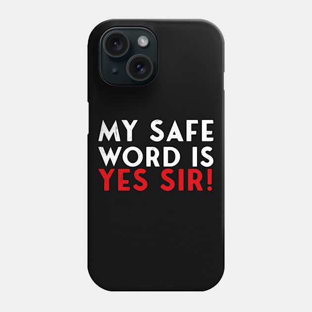 My Safe Word Is Yes Sir! Phone Case by dconciente