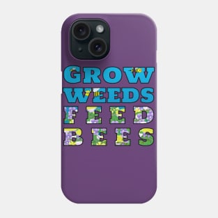 Grow Weeds Feed Bees Phone Case