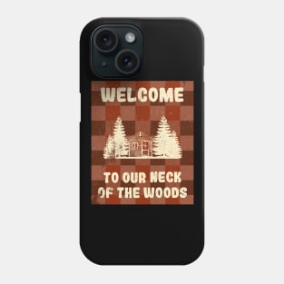 Welcome to Our Neck of the Woods Phone Case