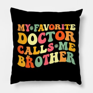 My Favorite Doctor Calls Me Brother Doctor's Day Pillow