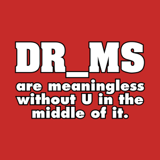 DR MS are meaningless T-Shirt