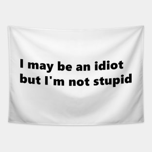 I may be an idiot but I'm not stupid. funny quote Lettering Digital Illustration Tapestry