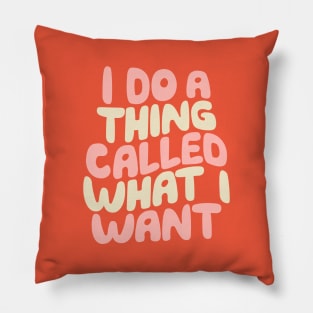 I Do a Thing Called What I Want in peach orange and vanilla Pillow