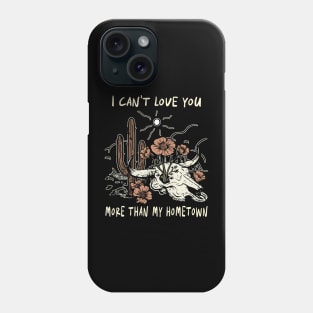 I Can't Love You More Than My Hometown Bull Skull Quotes Music Flowers Phone Case