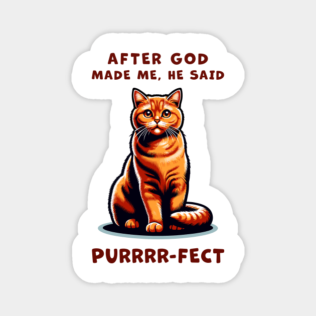 Orange Cat funny graphic t-shirt of cat saying "After God made me, he said Purrrr-fect." Magnet by Cat In Orbit ®