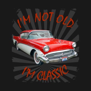 I'm Not Old I'm Classic Funny Car Graphic - Buick T-Shirt