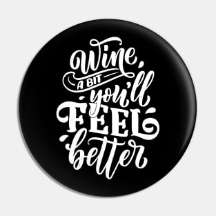 Wine a bit you will feel better Pin