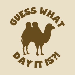 Guess What Day it Is? Happy Hump Day! T-Shirt