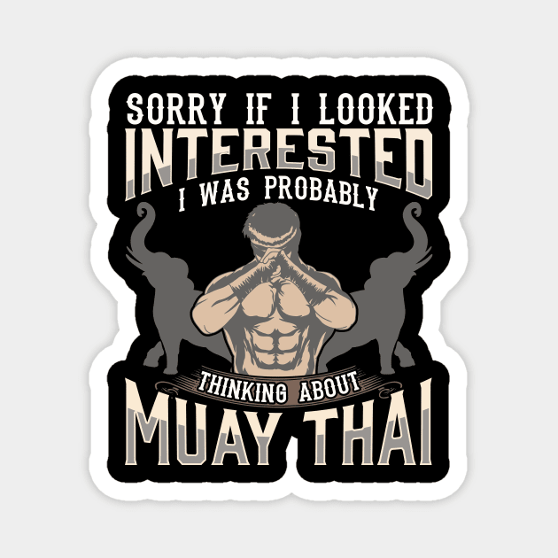 Sorry I Was Thinking About Muay Thai MMA Magnet by theperfectpresents