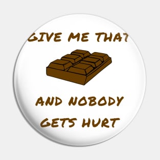 Give me that chocolate and nobody gets hurt Pin