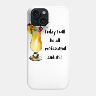 Today I Will Be All Professional Phone Case