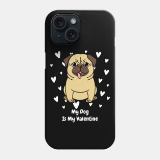 My Dog Is My Valentine Phone Case