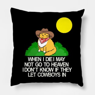 When I die I may not go to heaven idon t know if they let cowboys in Pillow