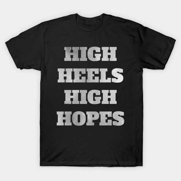 Discover High Heels High Hope (Silver) - High Heels - T-Shirt