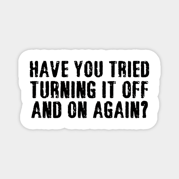 have you tried turning it off and on again Magnet by binnacleenta