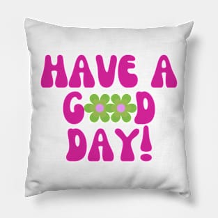 Have a Good Day Pillow