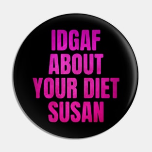 IDGAF About Your Diet SUSAN Pink Pin