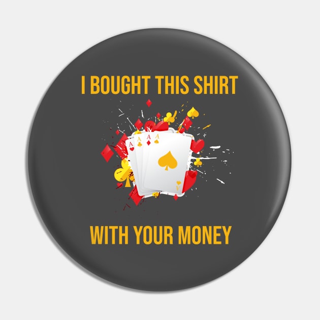 I Bought This Shirt With Your Money Pin by rjstyle7