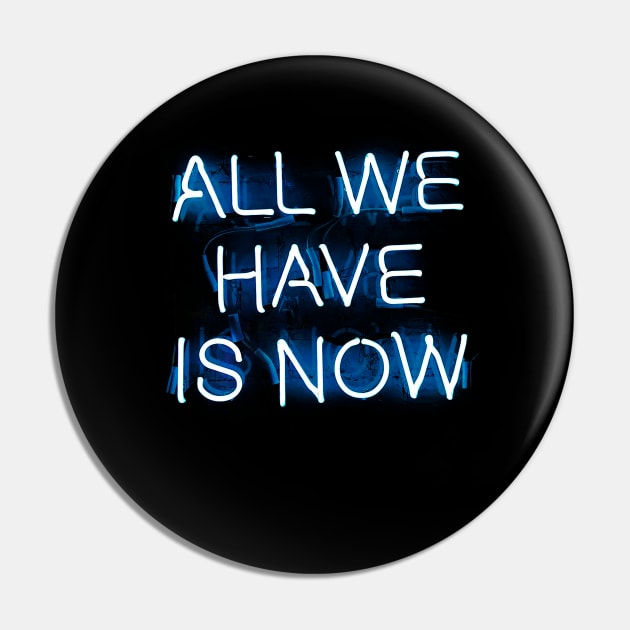 ALL WE HAVE IS NOW - NEON Pin by enchantingants