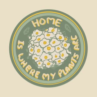 'home is where my plants are ' bouquet of daises T-Shirt