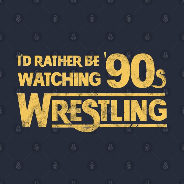 I'd Rather Be Watching 90s Wrestling by Totally Major