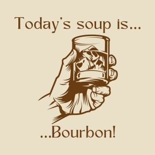 Today’s soup is … bourbon! T-Shirt