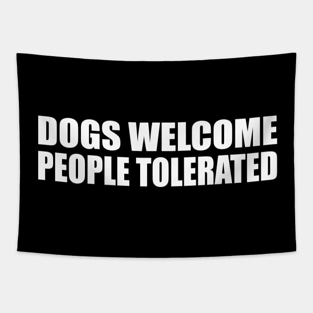 Dogs welcome people tolerated Tapestry by CRE4T1V1TY