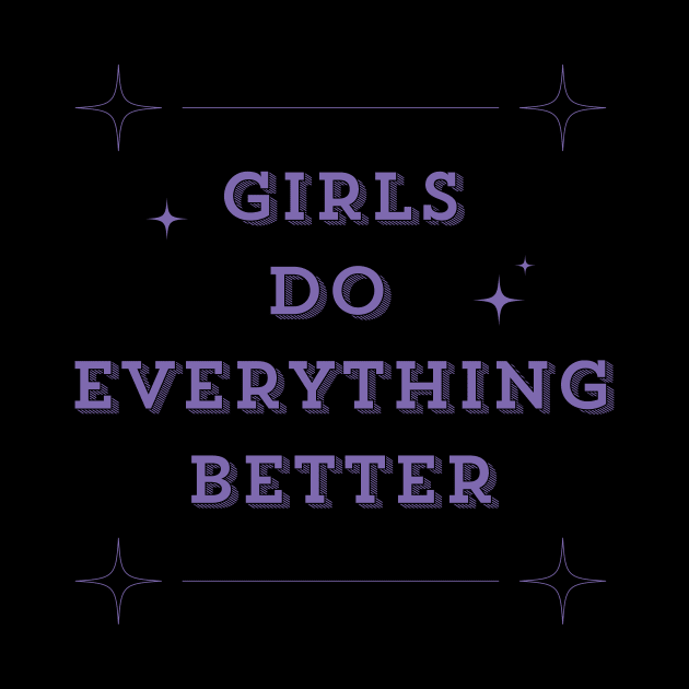 Girls Do Everything Better by Milochka