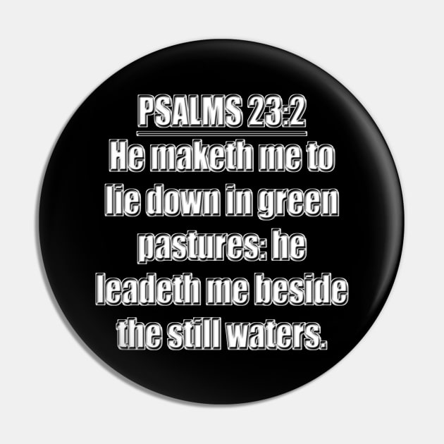 Psalms 23:2 "He maketh me to lie down in green pastures: he leadeth me beside the still waters." King James Version (KJV) Bible verse Pin by Holy Bible Verses