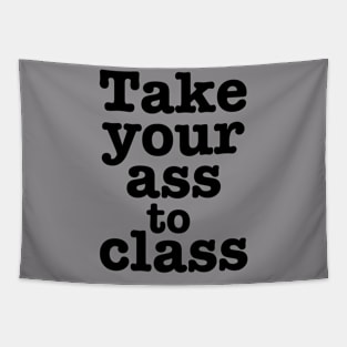 Take Your Ass To Class Tapestry