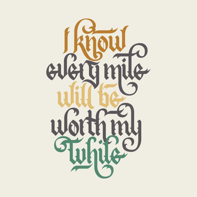 Every Mile Will Be Worth My While by polliadesign