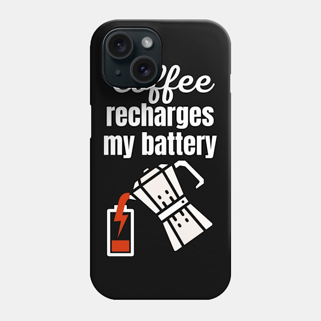 Coffee recharges my battery Phone Case by Caregiverology