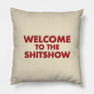 WELCOME TO THE SHITSHOW Pillow