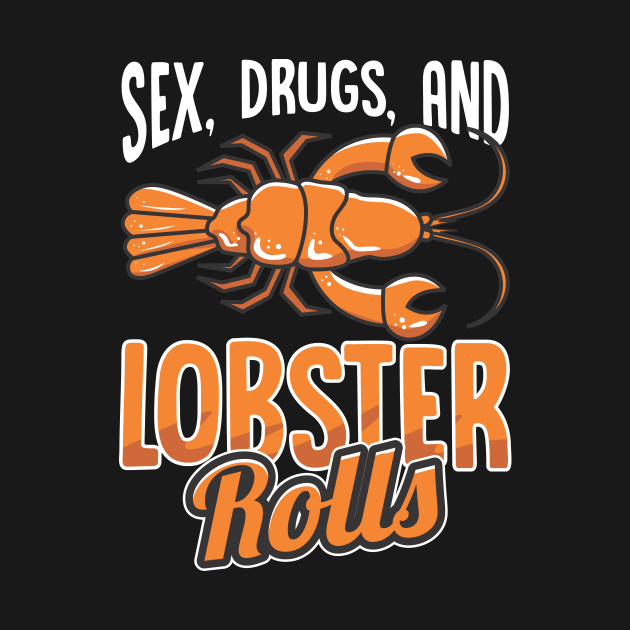 Sex Drugs and Lobster Rolls by Shirtttee