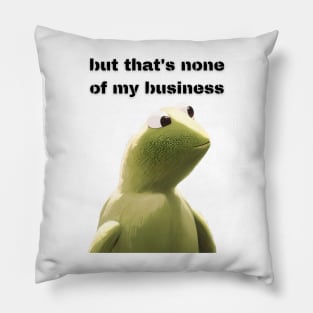 But that's none of my business Pillow