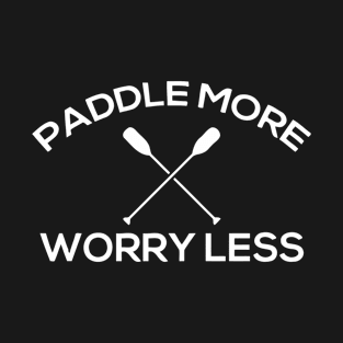 Paddle More Worry Less T-Shirt