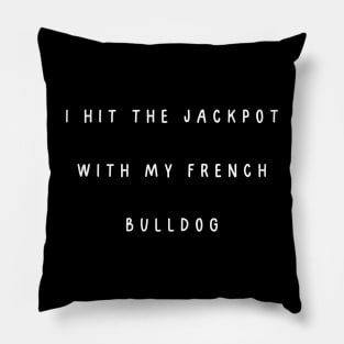 I hit the jackpot with my french bulldog Pillow