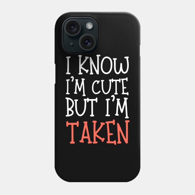 I Know I'm Cute But I'm Taken Phone Case by Teewyld