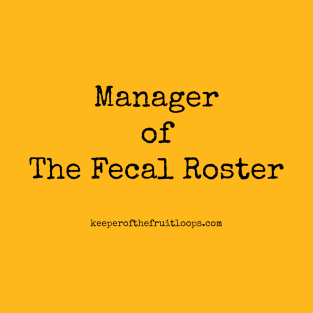 Manager of The Fecal Roster T-Shirt