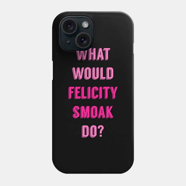 What Would Felicity Smoak Do? Phone Case by FangirlFuel