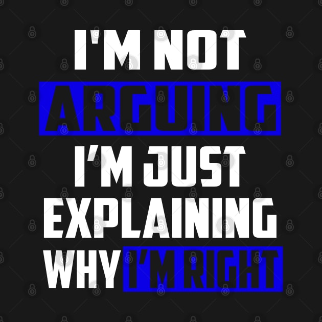 I'm Not Arguing I'm Just Explaining Why I'm Right by William Edward Husband