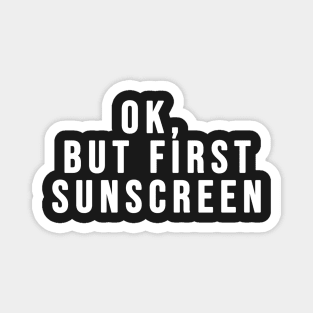 Ok, But First Sunscreen Skincare Lovers Magnet