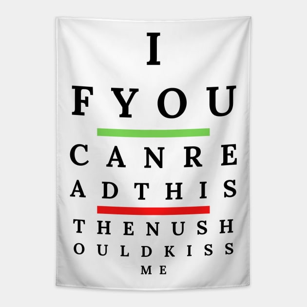 Funny Eye Test Chart For Ophthalmologist-If You Can Read This Then Kiss Me Tapestry by POD Anytime