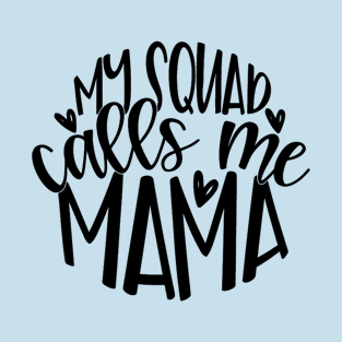 My Squad Calls Me Mama T-Shirt