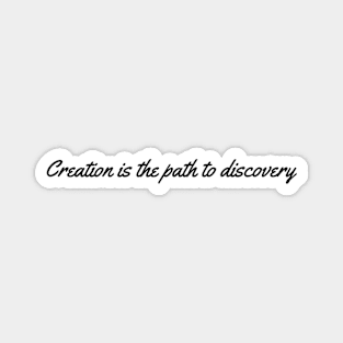 Creation is the Path to Discovery Magnet